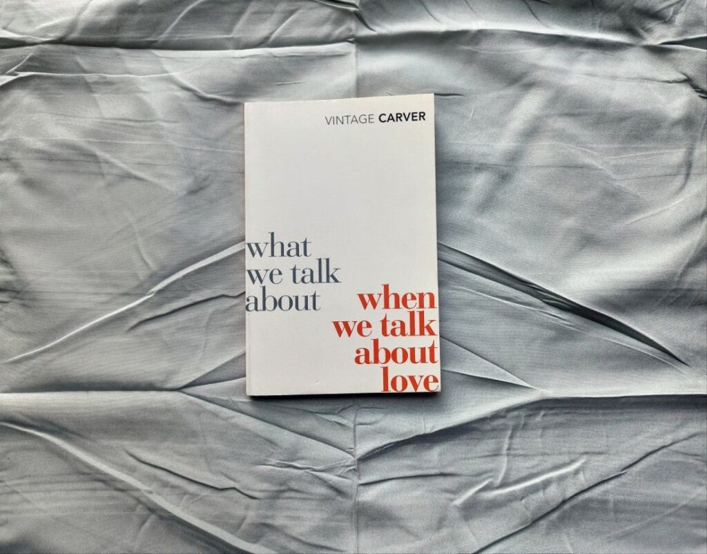 What We Talk About When We Talk About Love by Raymond Carver